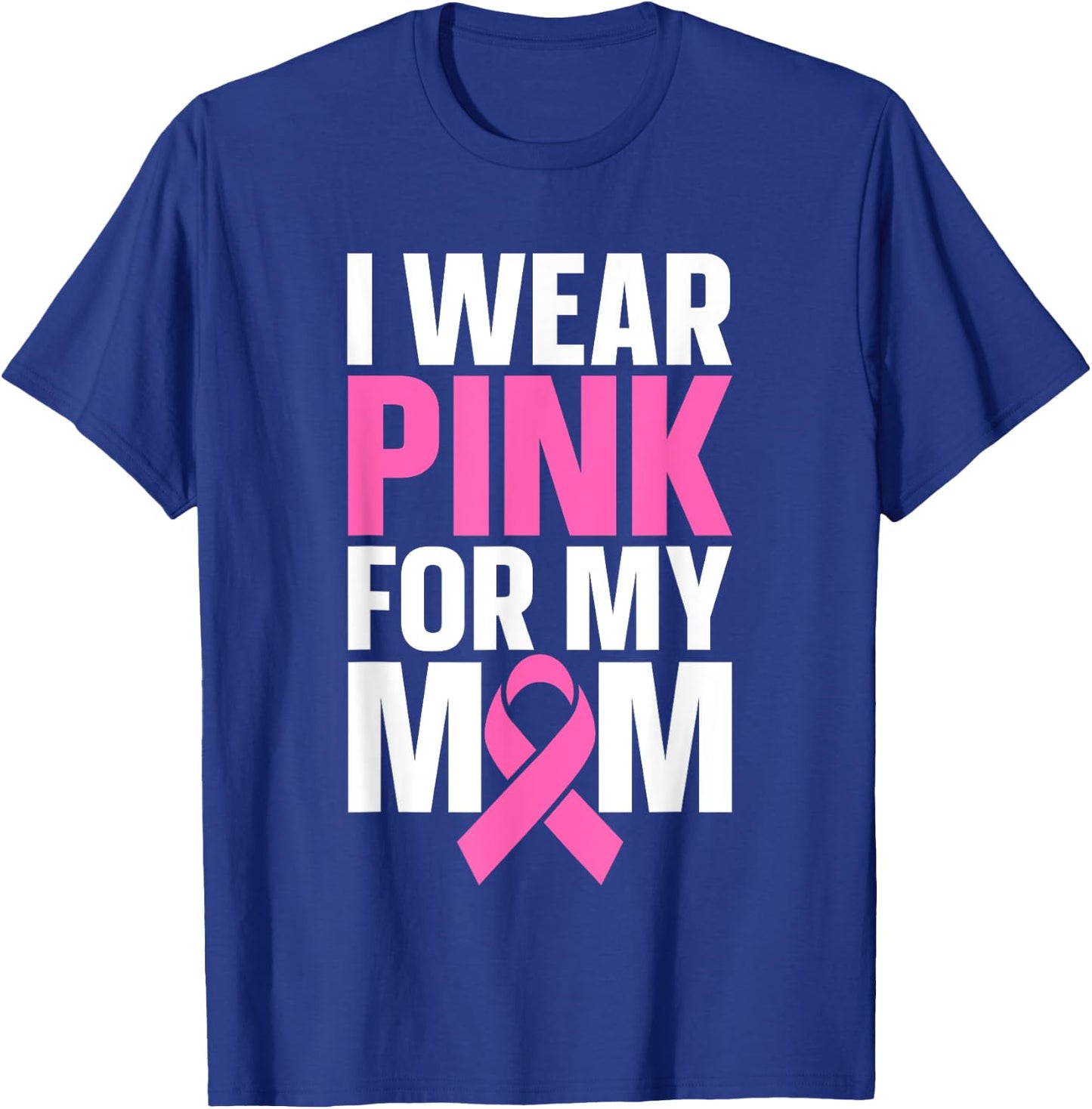 I Wear Pink For My Mom T-Shirt - T-Shirt | Royal