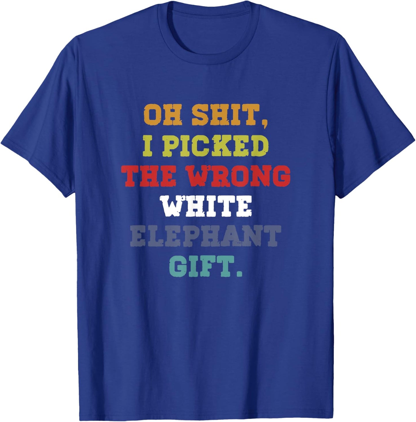 Oh-Shit I Picked The Wrong White Elephant-Gift Adults T-Shirt - T-Shirt | Royal