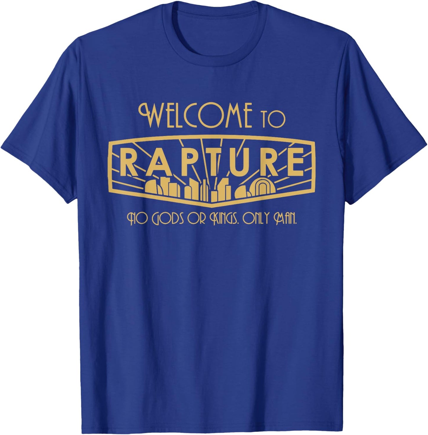 Welcome To Rapture No Gods Or Kings, Only Man funny apparel T-Shirt - T-Shirt | Royal
