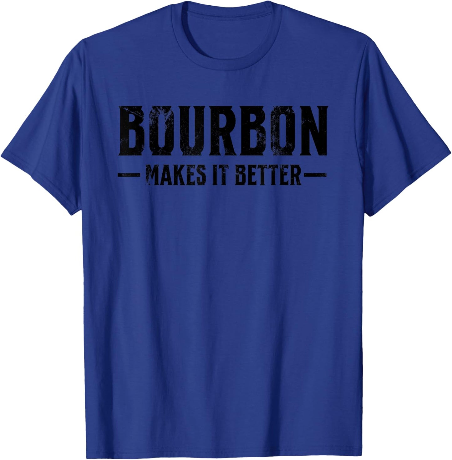 Funny Bourbon Makes It Better for Bourbon Whiskey Fan T-Shirt - T-Shirt | Royal