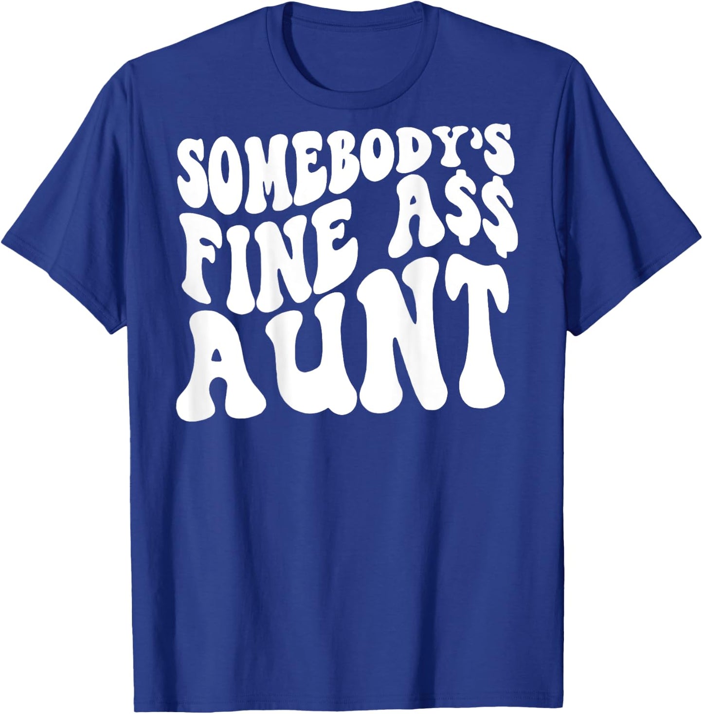 Somebody's Fine Ass Aunt (on back) T-Shirt - T-Shirt | Royal