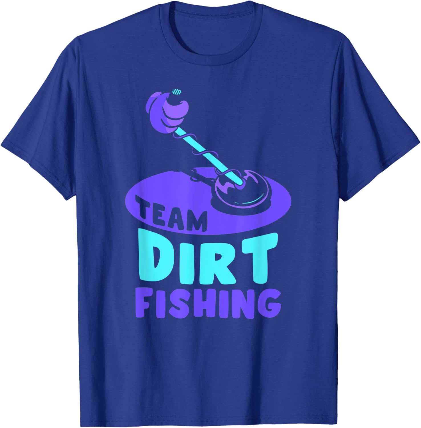Team Dirt Fishing Hobby Metal Detecting Detection Detector T-Shirt - T-Shirt | Royal