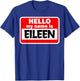 Eileen Hello Hi My Name Is Name On Custom T-Shirt - T-Shirt | Royal