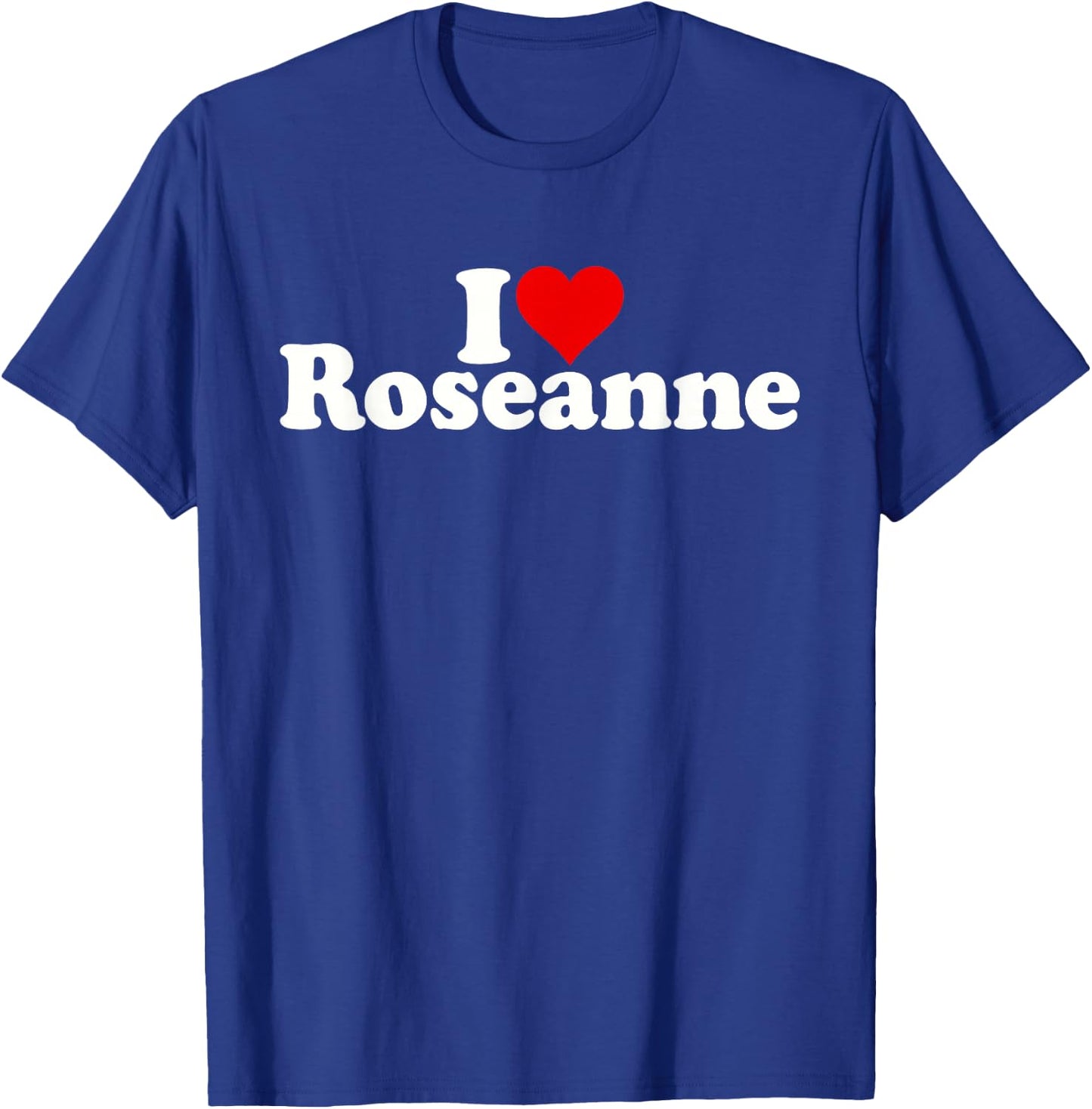 I Love Heart Roseanne Rose Anne Rosie T-Shirt - T-Shirt | Royal