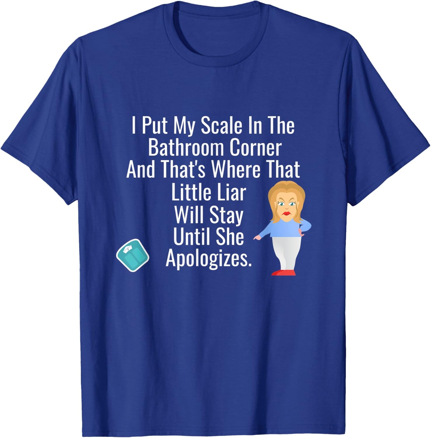 I Put My Scale In The Bathroom Corner - Funny Chubby T-Shirt - T-Shirt | Royal