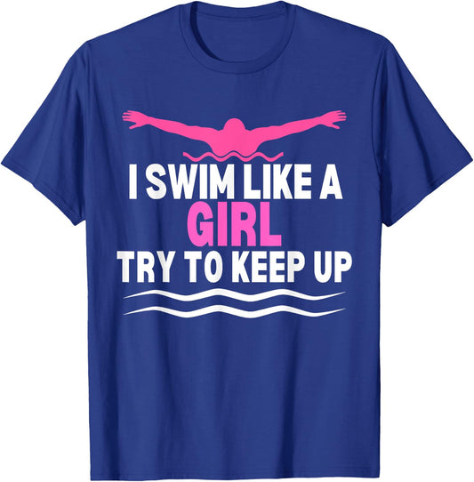 I Swim Like A Girl Try To Keep Up Swimming Swimmer T-Shirt - T-Shirt | Royal