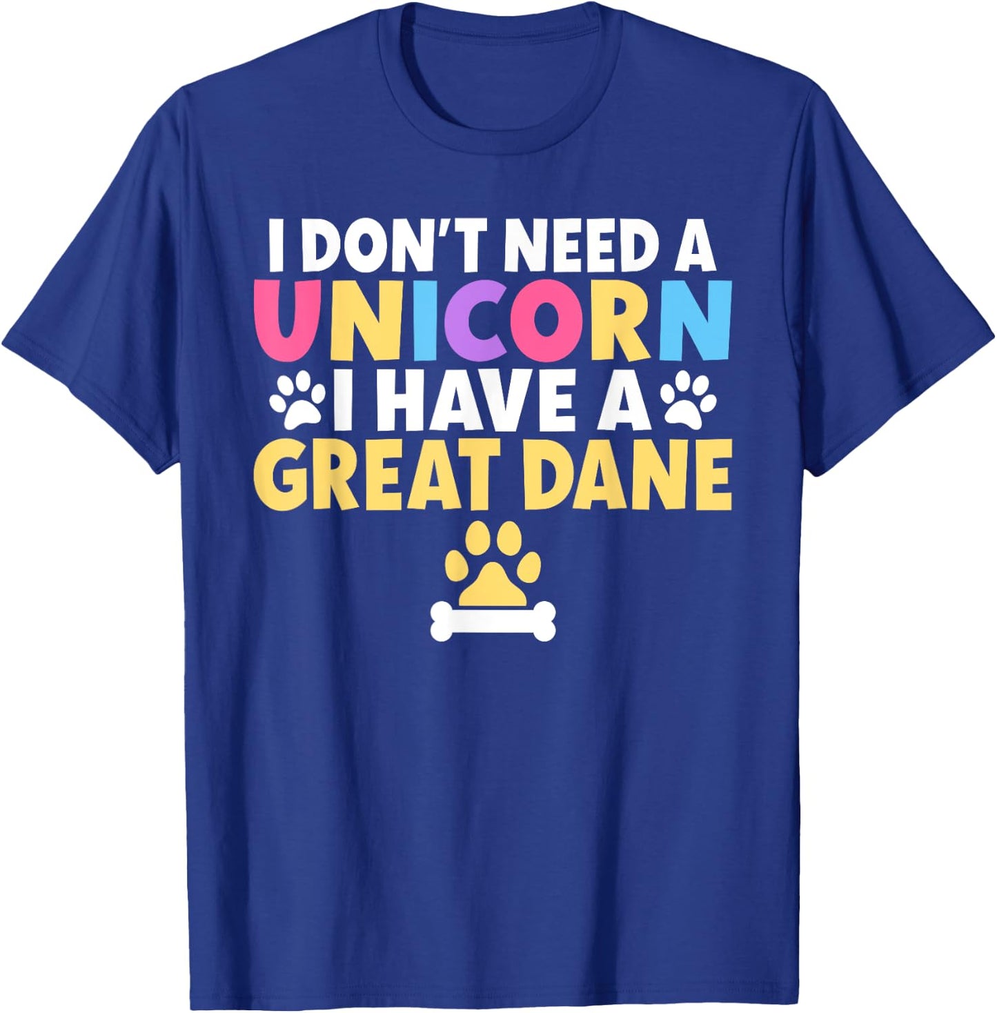 I dont need a Unicorn i have a Great Dane T-Shirt - T-Shirt | Royal