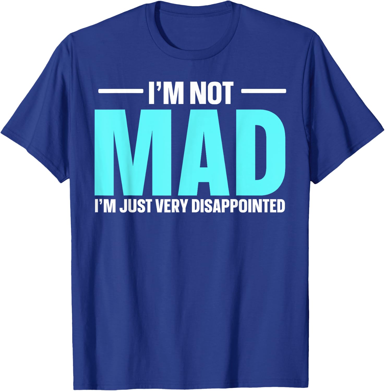 I'm Not Mad I'm Just Very Disappointed T-Shirt - T-Shirt | Royal
