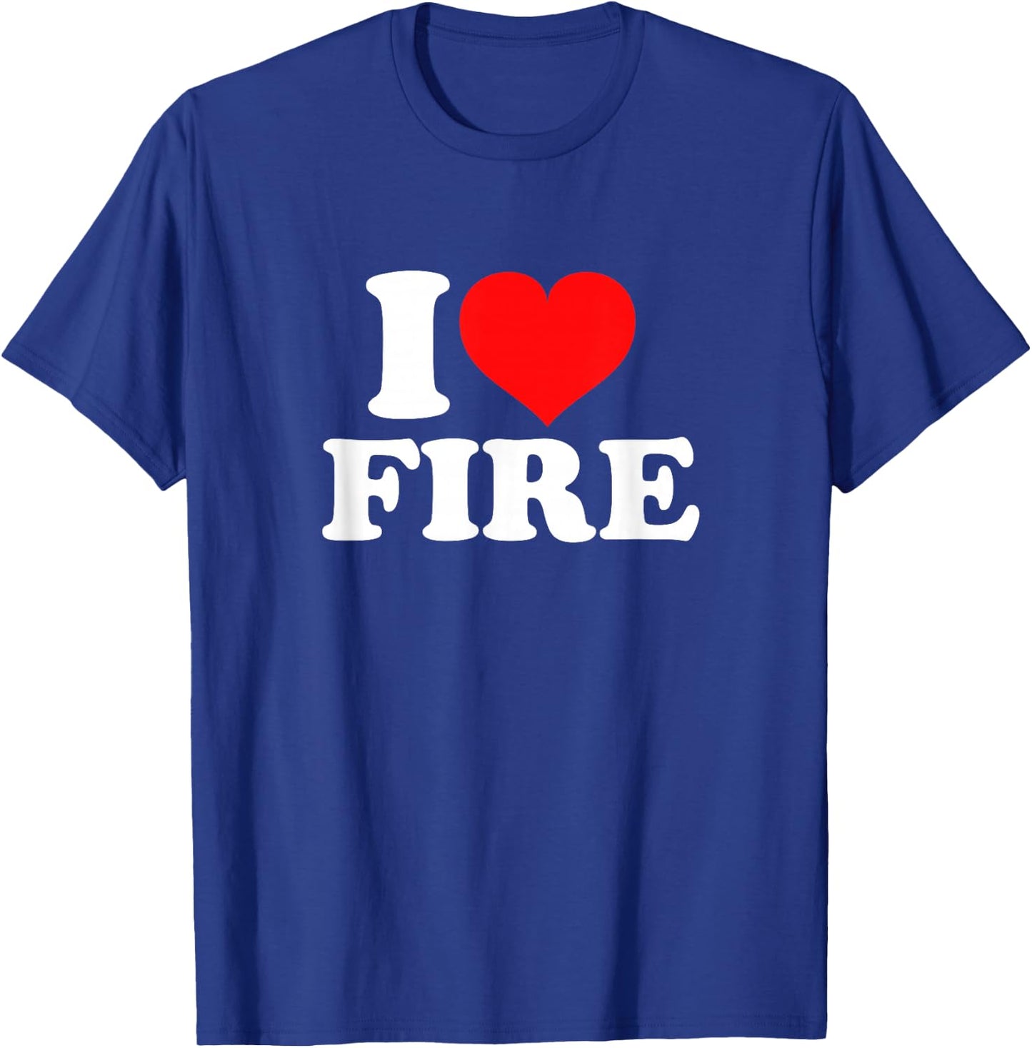 I Love Fire T-Shirt - T-Shirt | Royal