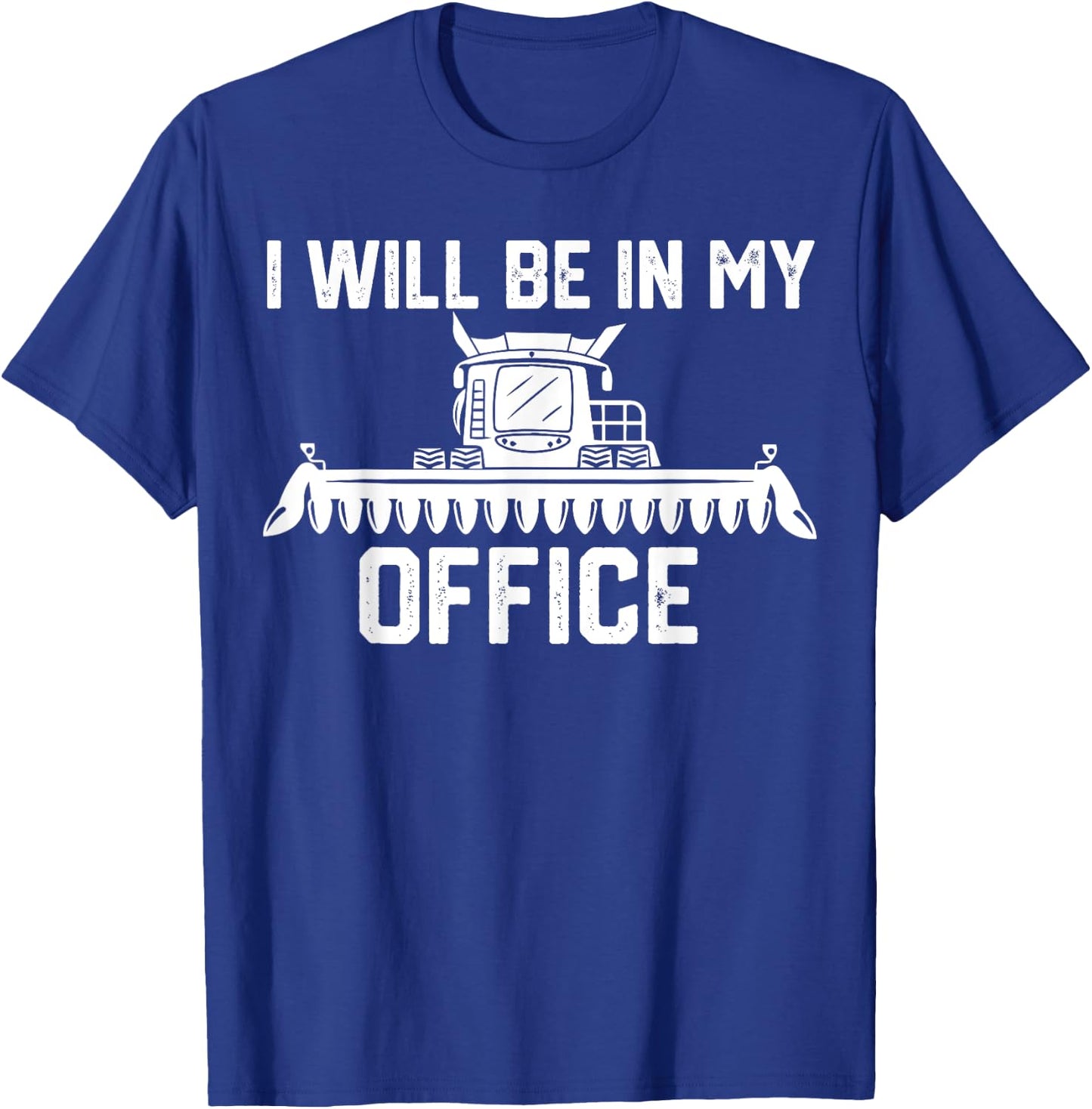 I will be in my office harvester tractor combine farmer dad T-Shirt - T-Shirt | Royal