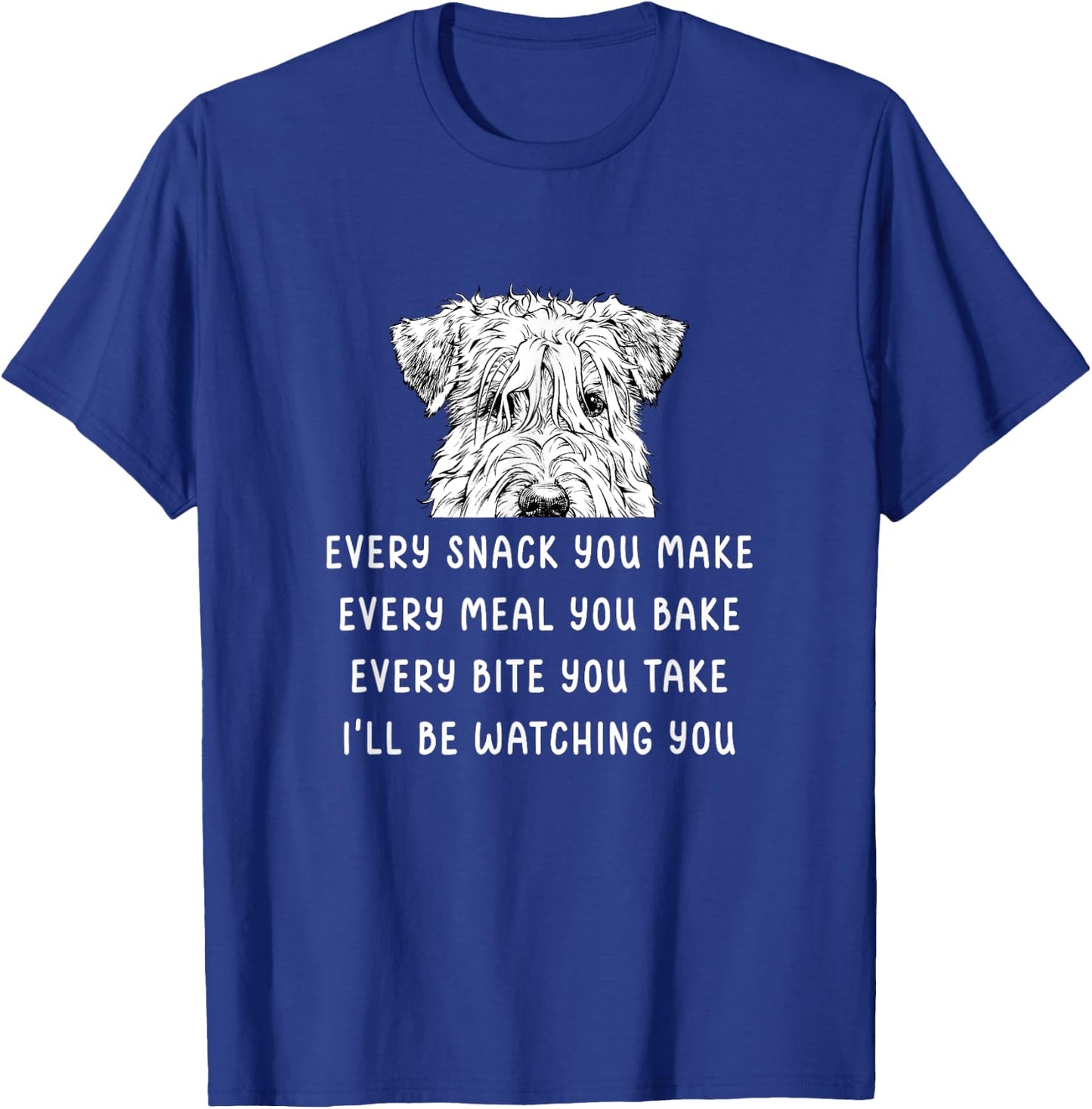 Every snack you make Every meal you bake Wheaten Terrier T-Shirt - T-Shirt | Royal