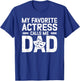 My Favorite Theatre Actress Dad Theatre Dad Theatre Father T-Shirt - T-Shirt | Royal
