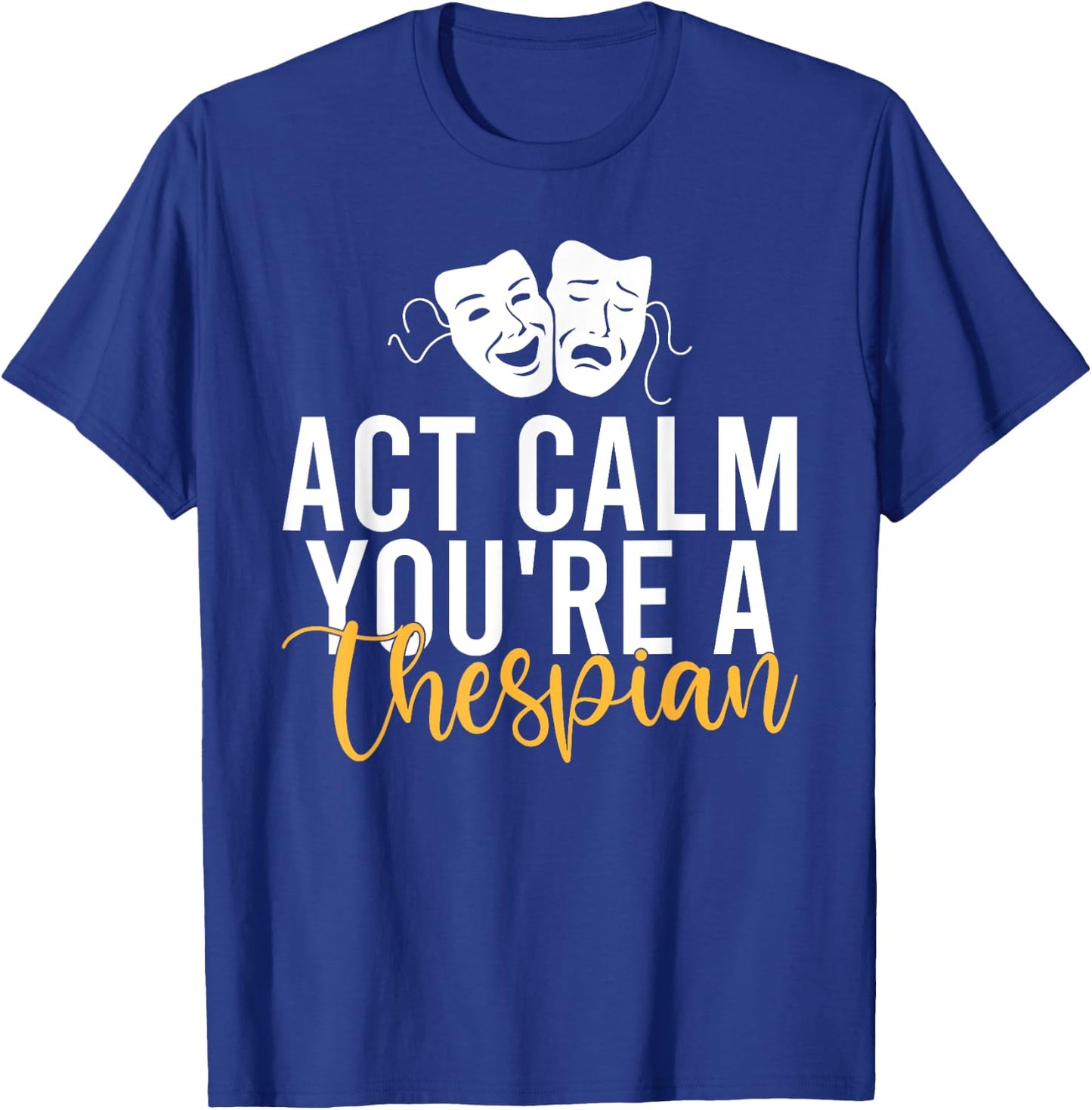 Act Calm you are a Thespian Theater T-Shirt - T-Shirt | Royal
