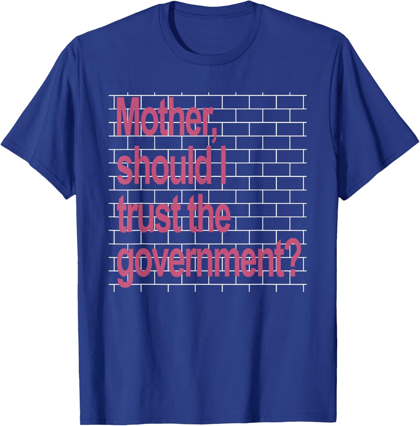 Mother Should I Trust The Government Funny T-Shirt - T-Shirt | Royal