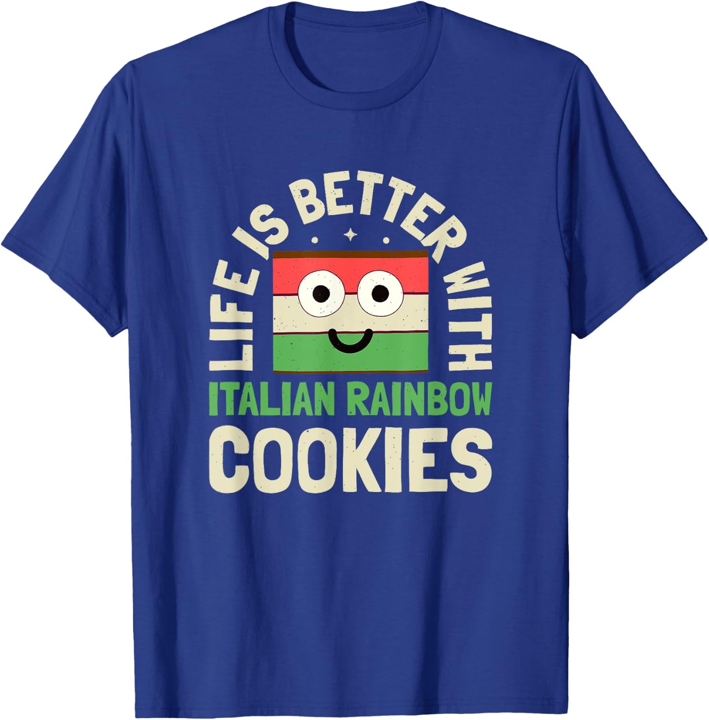 Life Is Better With - Italian Rainbow Cookie T-Shirt - T-Shirt | Royal
