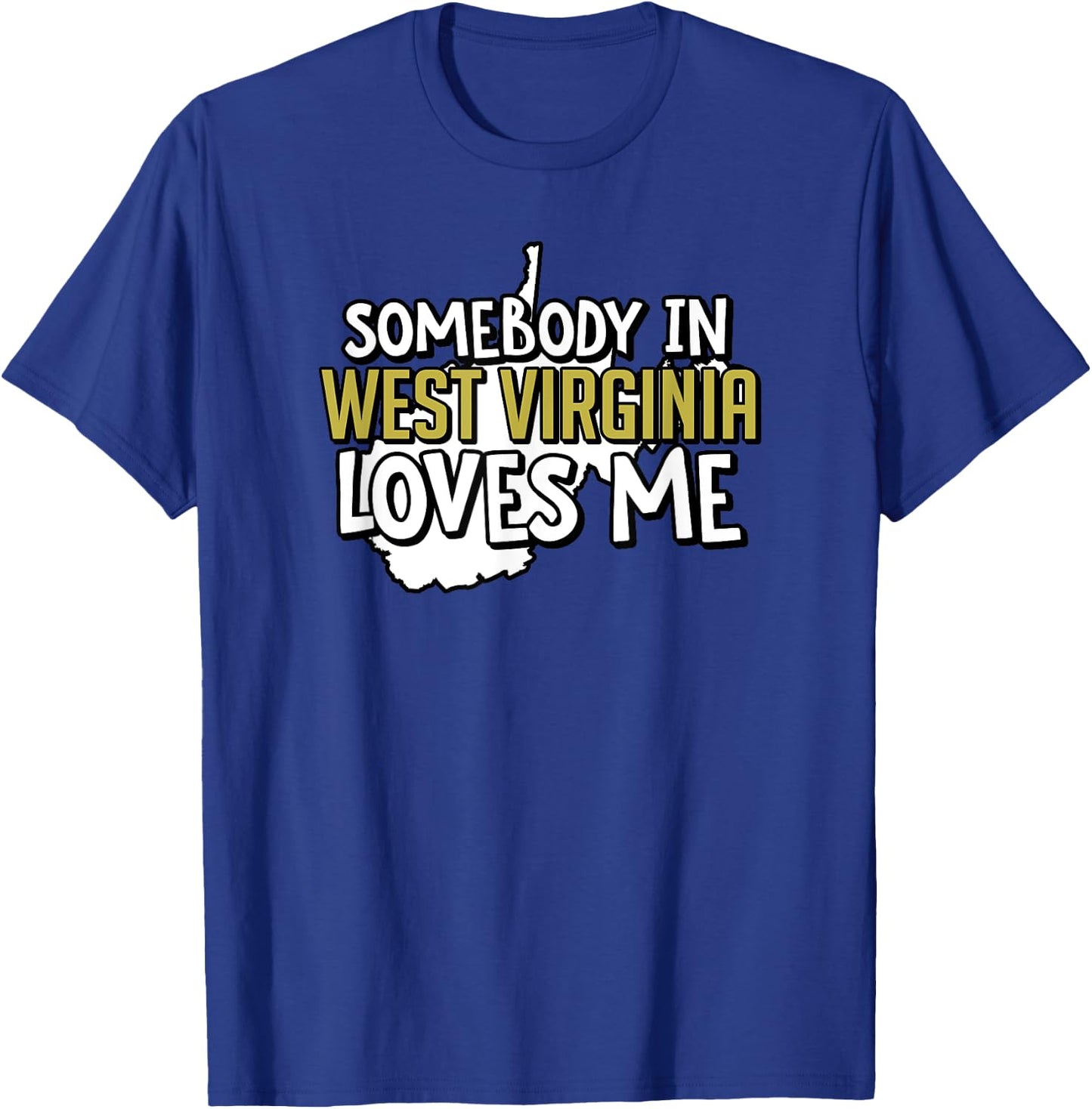 Somebody In West Virginia Loves Me Funny USA State Travel T-Shirt - T-Shirt | Royal