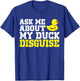 Ask Me About My Duck Disguise Duck Costume Halloween Funny T-Shirt - T-Shirt | Royal