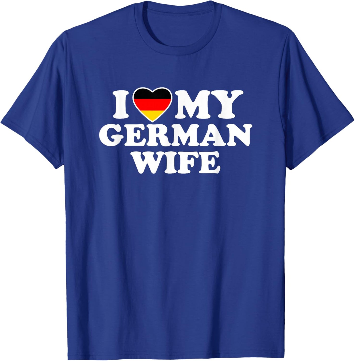 I Love My German Wife T-Shirt - T-Shirt | Royal