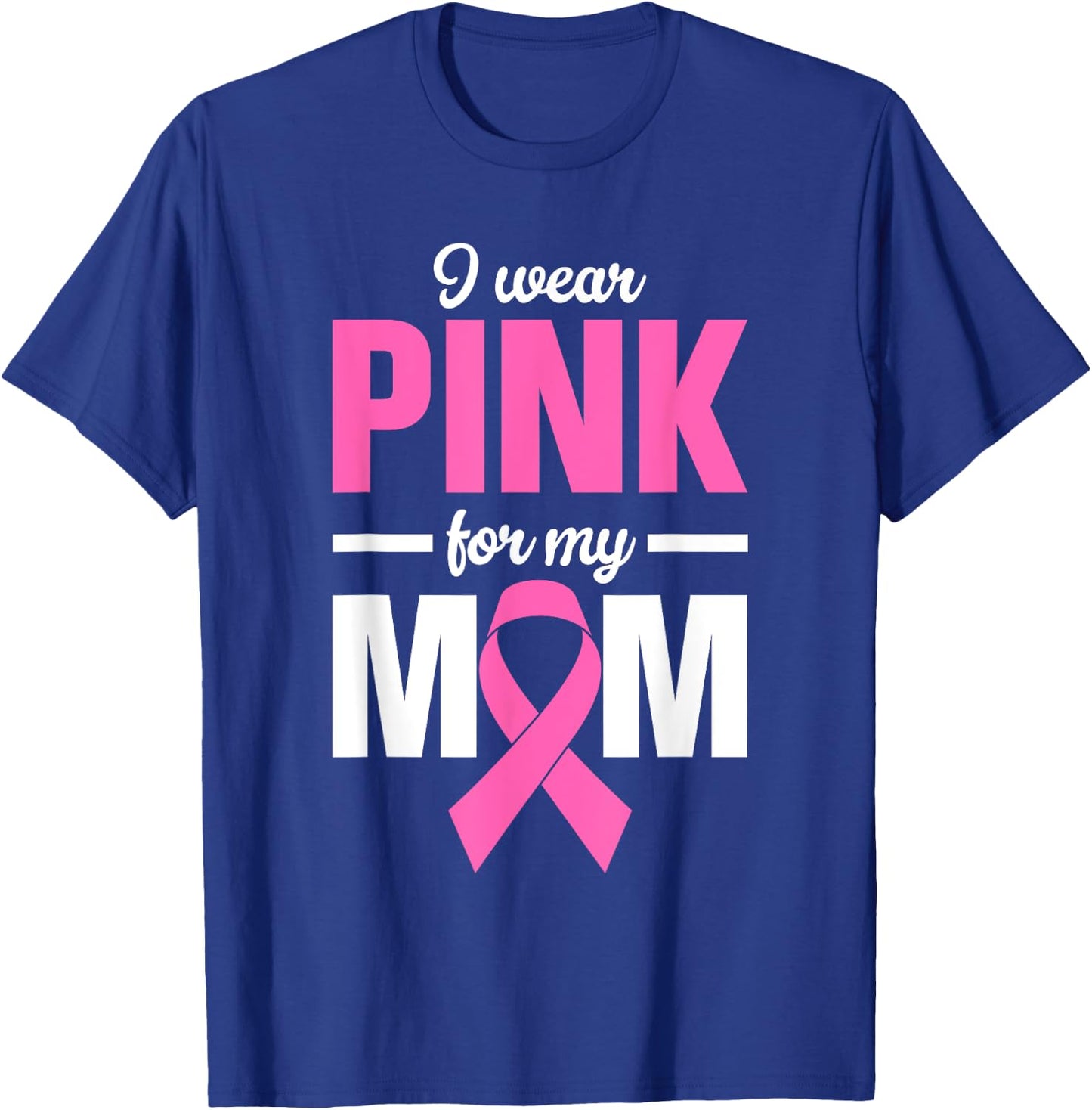 I Wear Pink For My Mom T-Shirt - T-Shirt | Royal