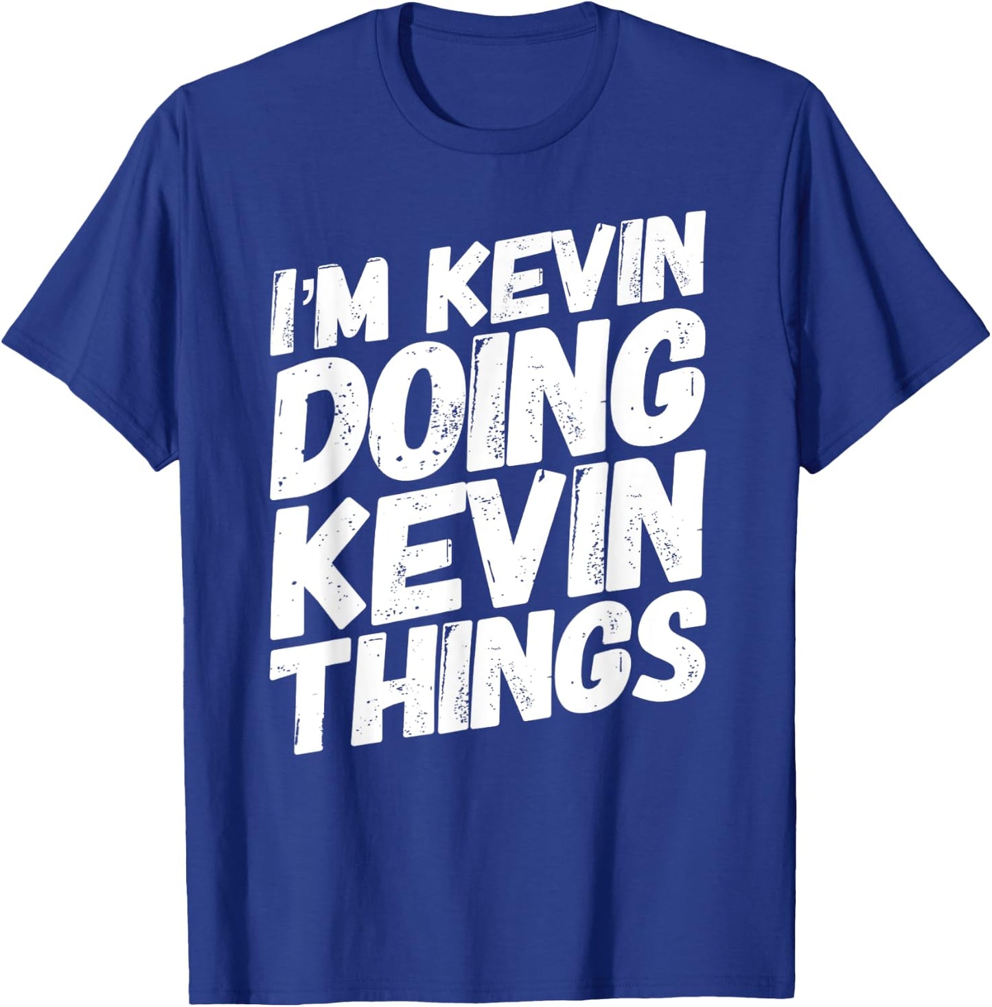 I'M KEVIN DOING KEVIN THINGS Personalized Name KEVIN Gifts T-Shirt - T-Shirt | Royal