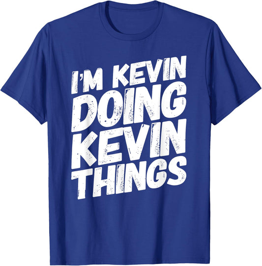 I'M KEVIN DOING KEVIN THINGS Personalized Name KEVIN Gifts T-Shirt - T-Shirt | Royal