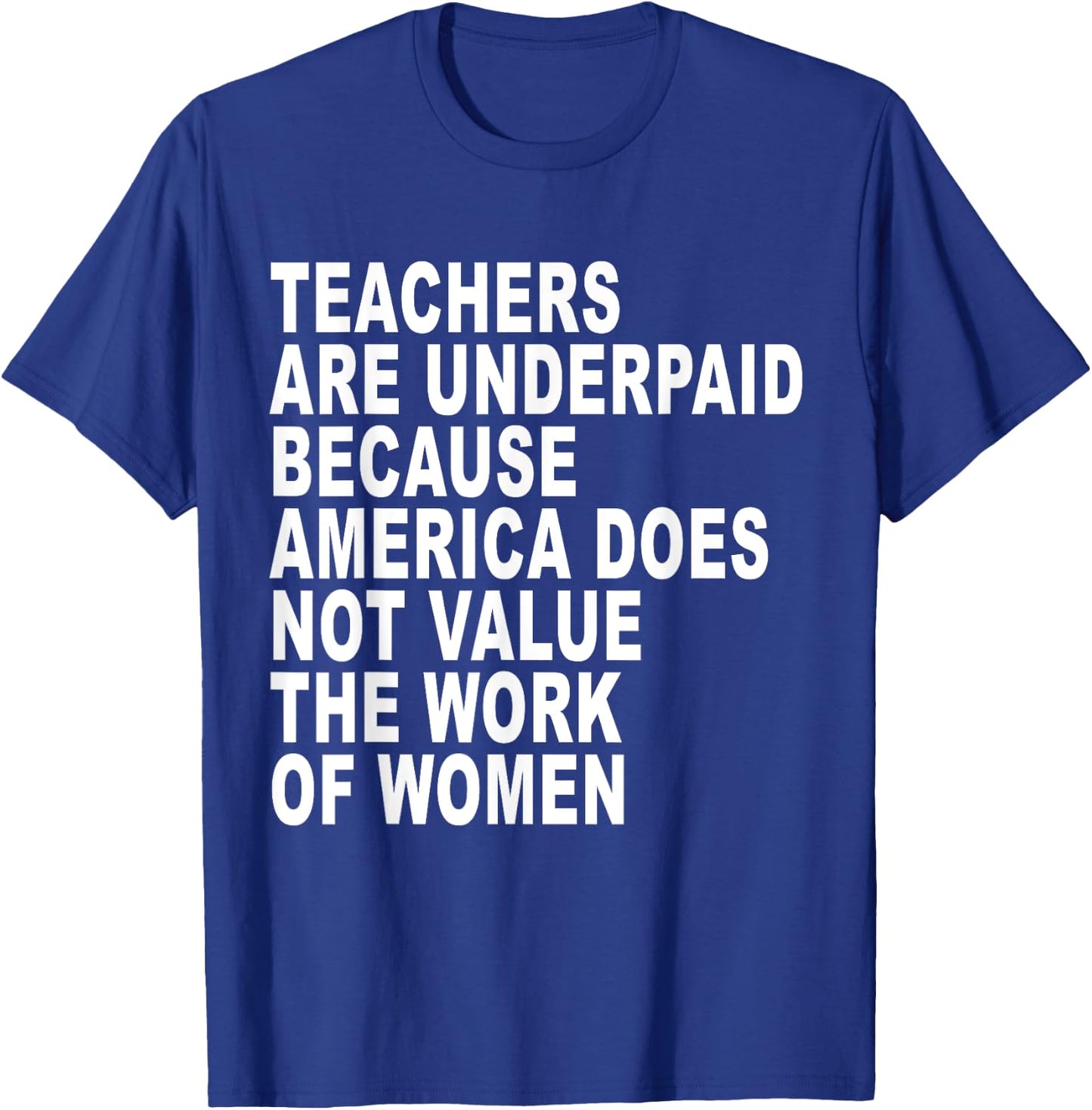 Teachers Are Underpaid Because America Does Not Value Funny Men Women T-Shirt - T-Shirt | Royal