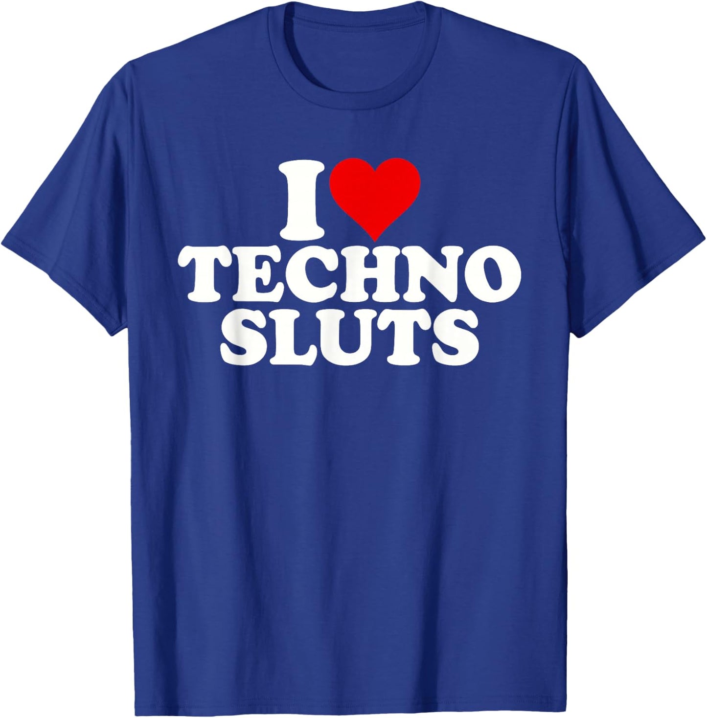 I Love Heart Techno Sluts EDM Music T-Shirt - T-Shirt | Royal