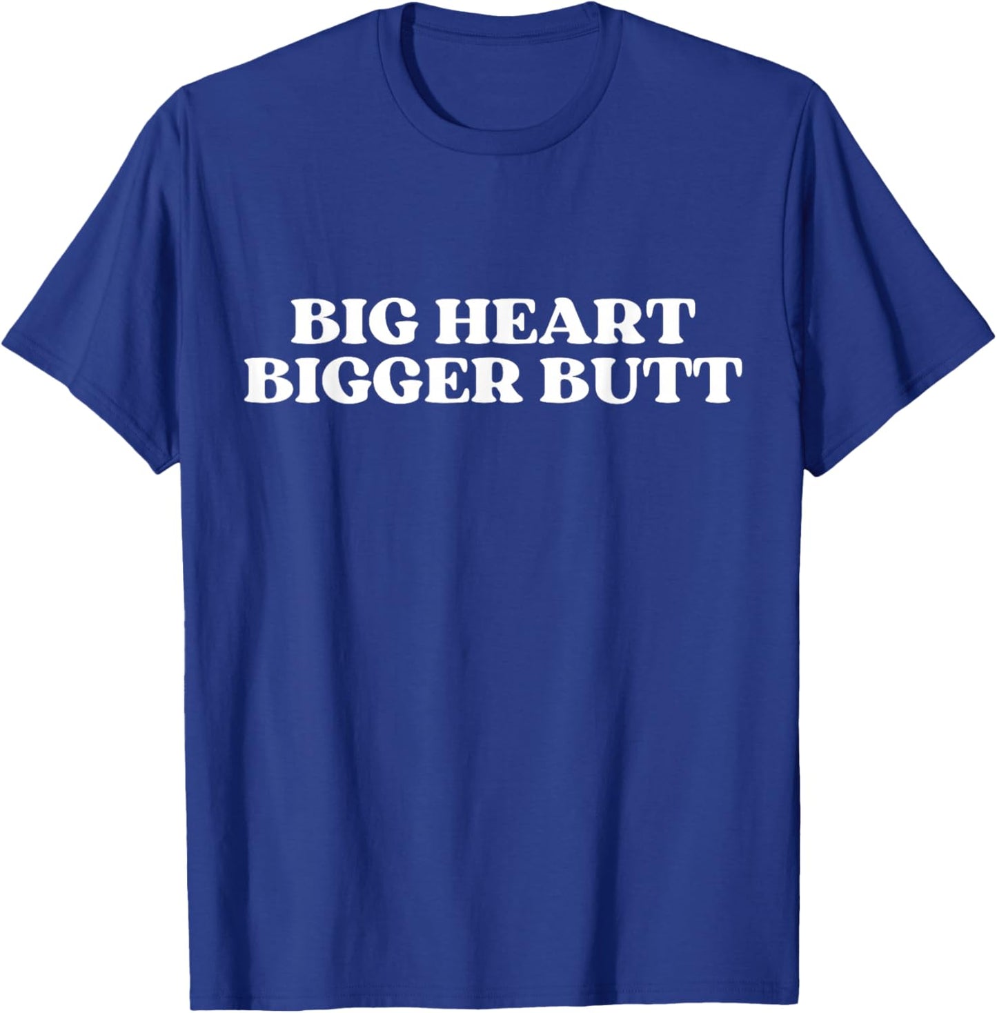 Big Heart Bigger Butt T-Shirt - T-Shirt | Royal