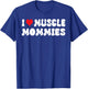 I Love Muscle Mommies I Heart Muscle Mommies Muscle Mommy T-Shirt - T-Shirt | Royal