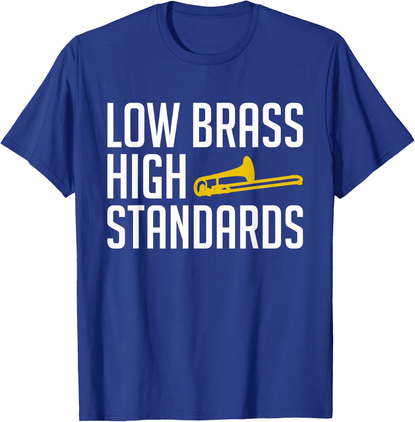 Low Brass High Standards Trombone Player T-Shirt - T-Shirt | Royal