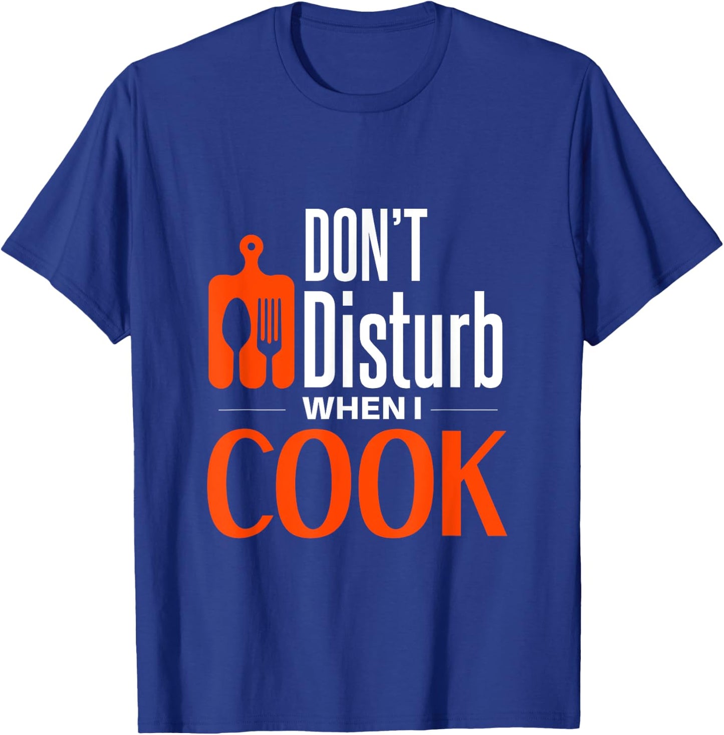 Don't disturb when i cook T-Shirt - T-Shirt | Royal