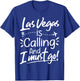 Las Vegas Is Calling and I Must Go Funny USA Travel Lover T-Shirt - T-Shirt | Royal