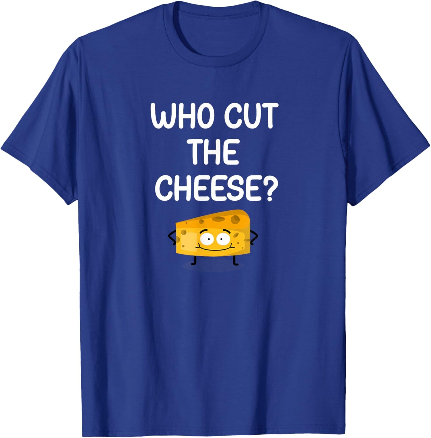 Who Cut The Cheese, Funny, Jokes, Sarcastic T-Shirt - T-Shirt | Royal