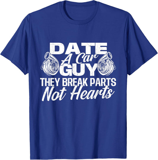 Date A Car Guy They Break Parts Not Hearts - Car Mechanic T-Shirt - T-Shirt | Royal