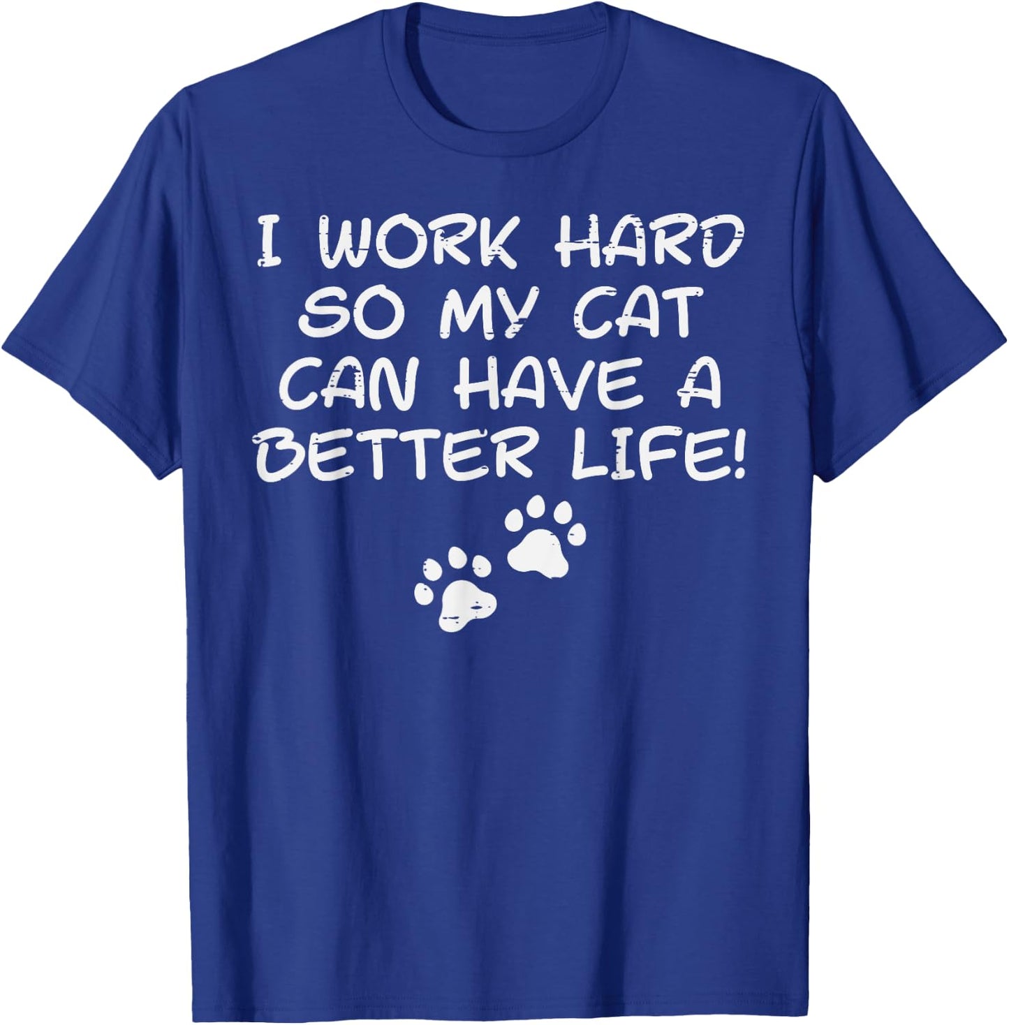 I Work Hard So My Cat Can Have Funny Fur Dad Mom Men Women T-Shirt - T-Shirt | Royal