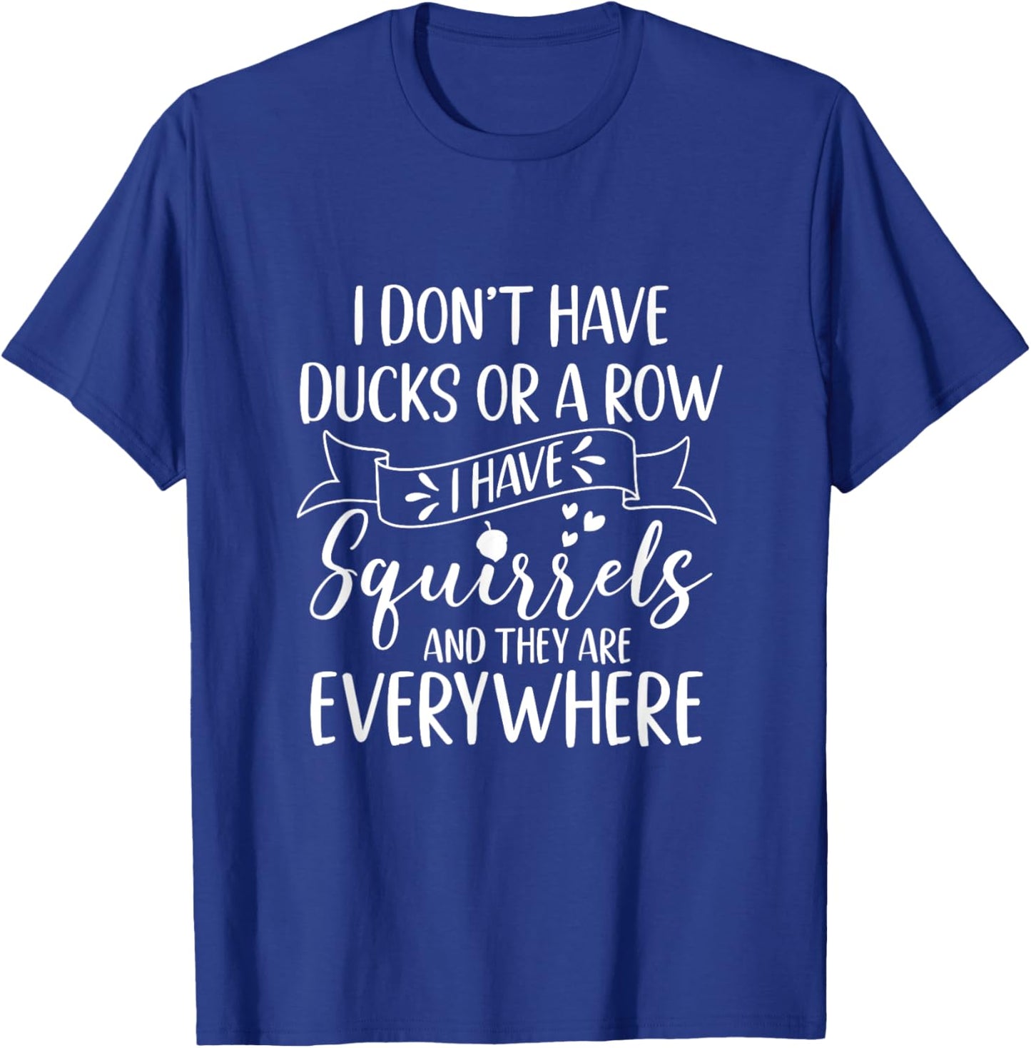 I Have A Squirrel And They Are Everywhere Squirrel Mom T-Shirt - T-Shirt | Royal