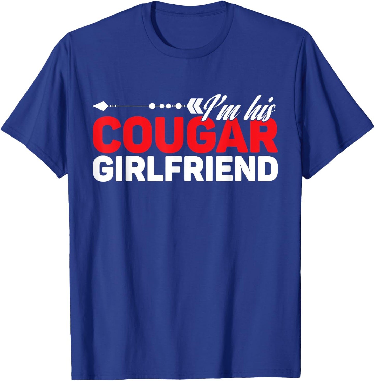 I'm His Cougar Girlfriend Funny Matching Couples Quote Love T-Shirt - T-Shirt | Royal