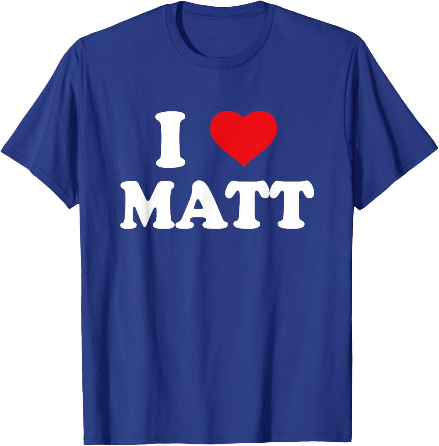 I Love Matt I Heart Matt T-Shirt - T-Shirt | Royal