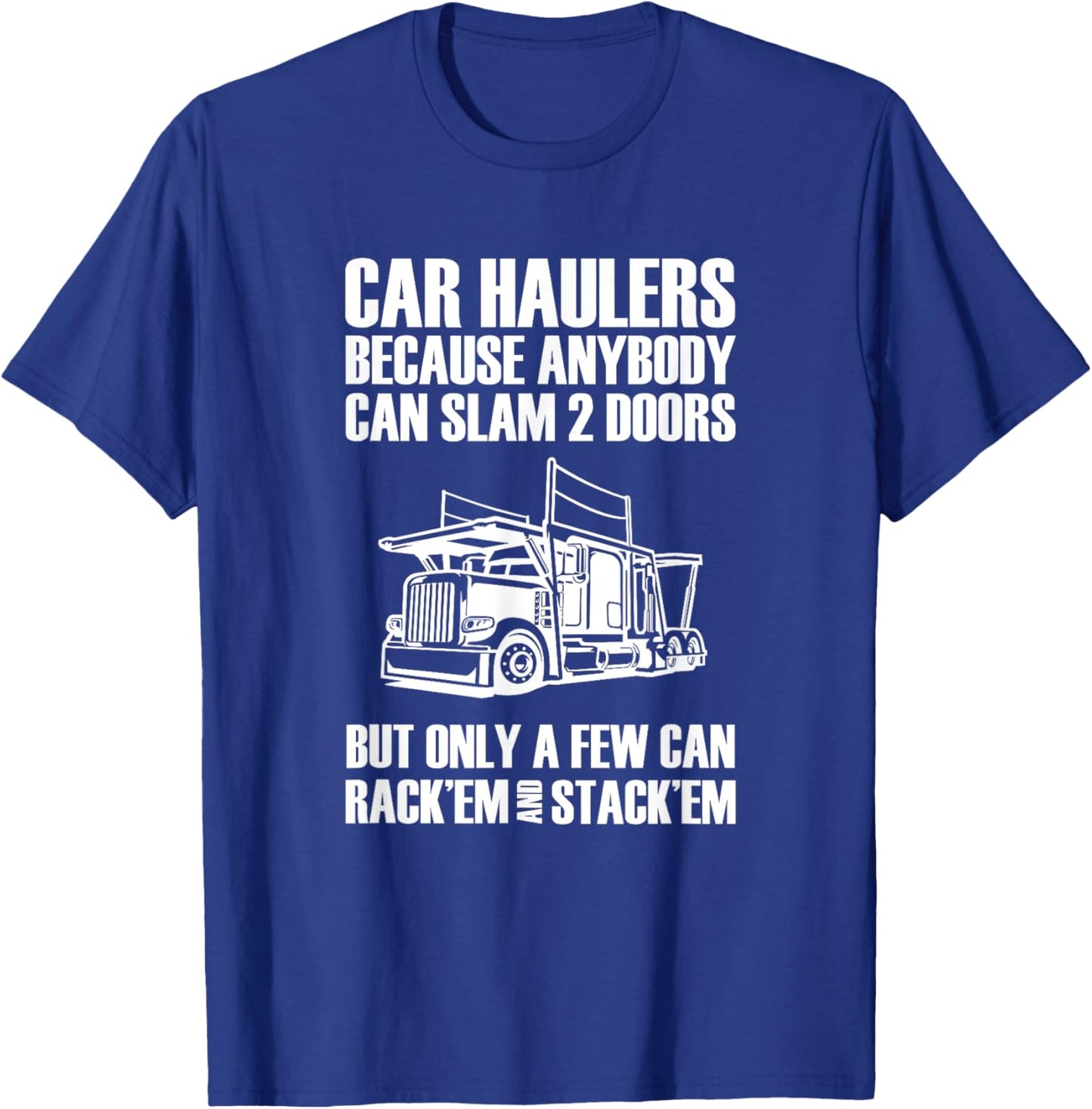 Car haulers because anybody can slam 2 doors T-Shirt - T-Shirt | Royal