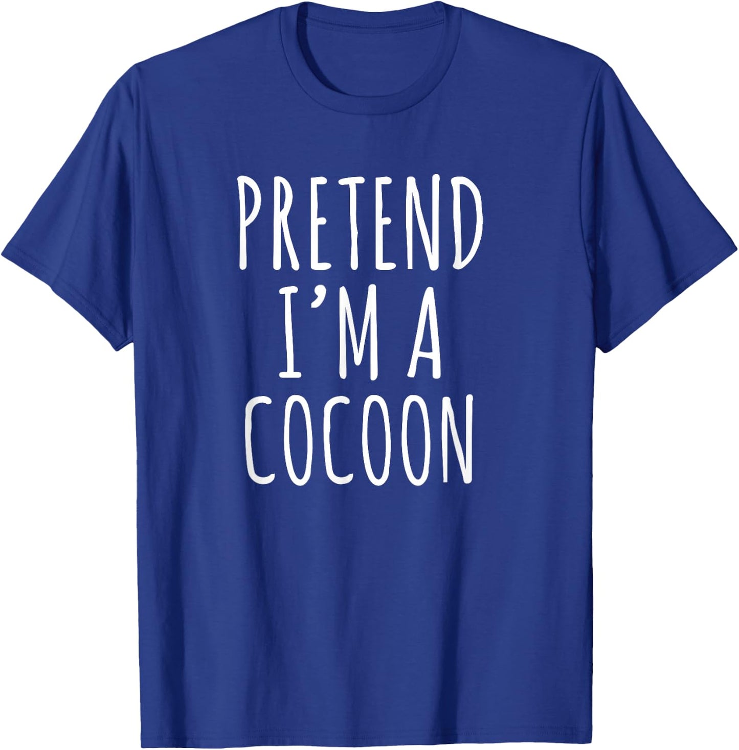 Pretend I’m a Cocoon Funny Introvert Cozy Humor Phrase T-Shirt - T-Shirt | Royal