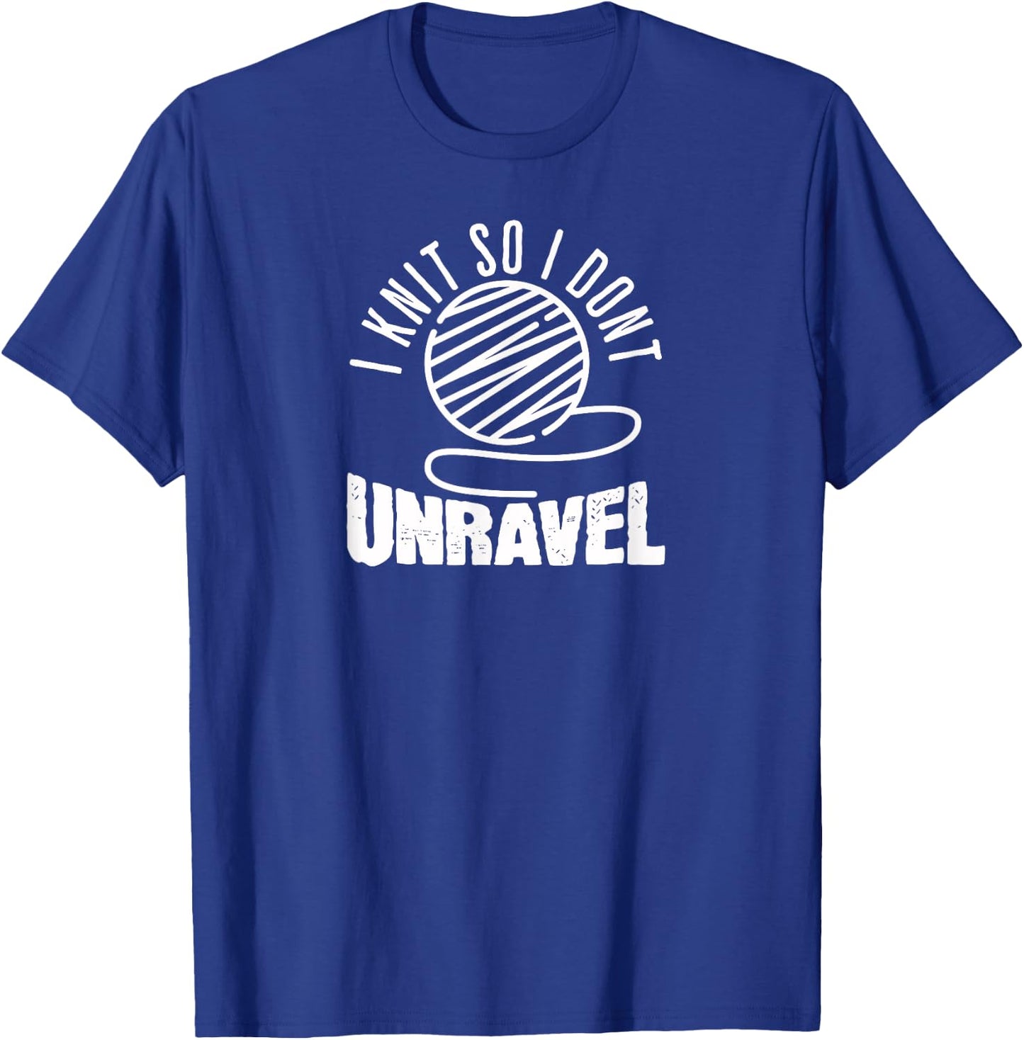 I Knit So I Don't Unravel Funny Knitting Women Knitters T-Shirt - T-Shirt | Royal