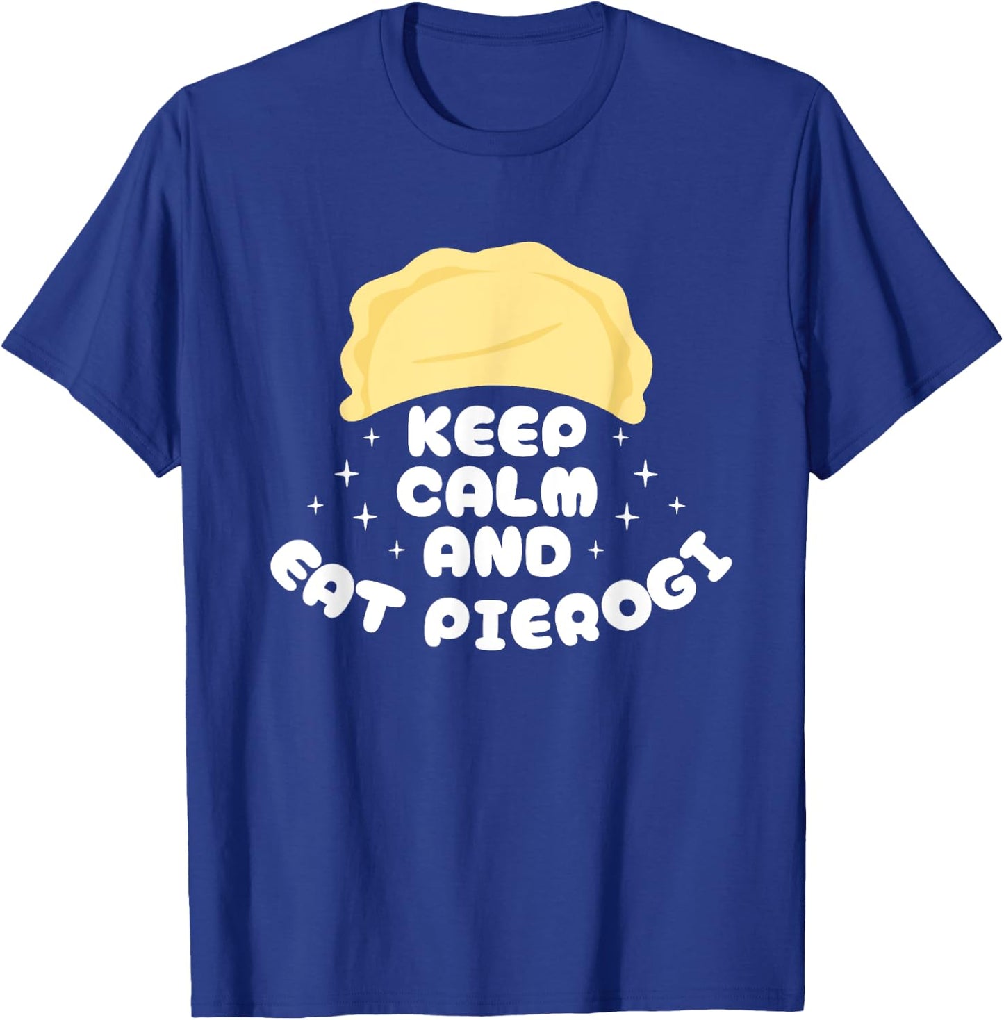 Keep Calm And Eat Pierogi Polish Kitchen Poland T-Shirt - T-Shirt | Royal