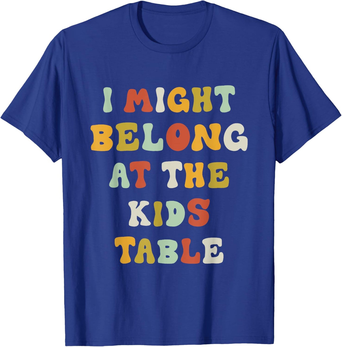 Funny I Might Belong At The Kids Table Thanksgiving T-Shirt - T-Shirt | Royal