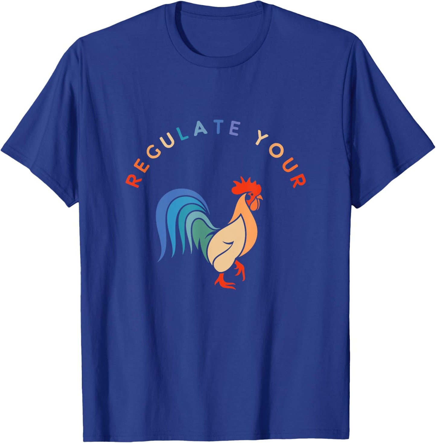 Regulate Your Cock Bird - Roaster Funny Women's Rights T-Shirt - T-Shirt | Royal