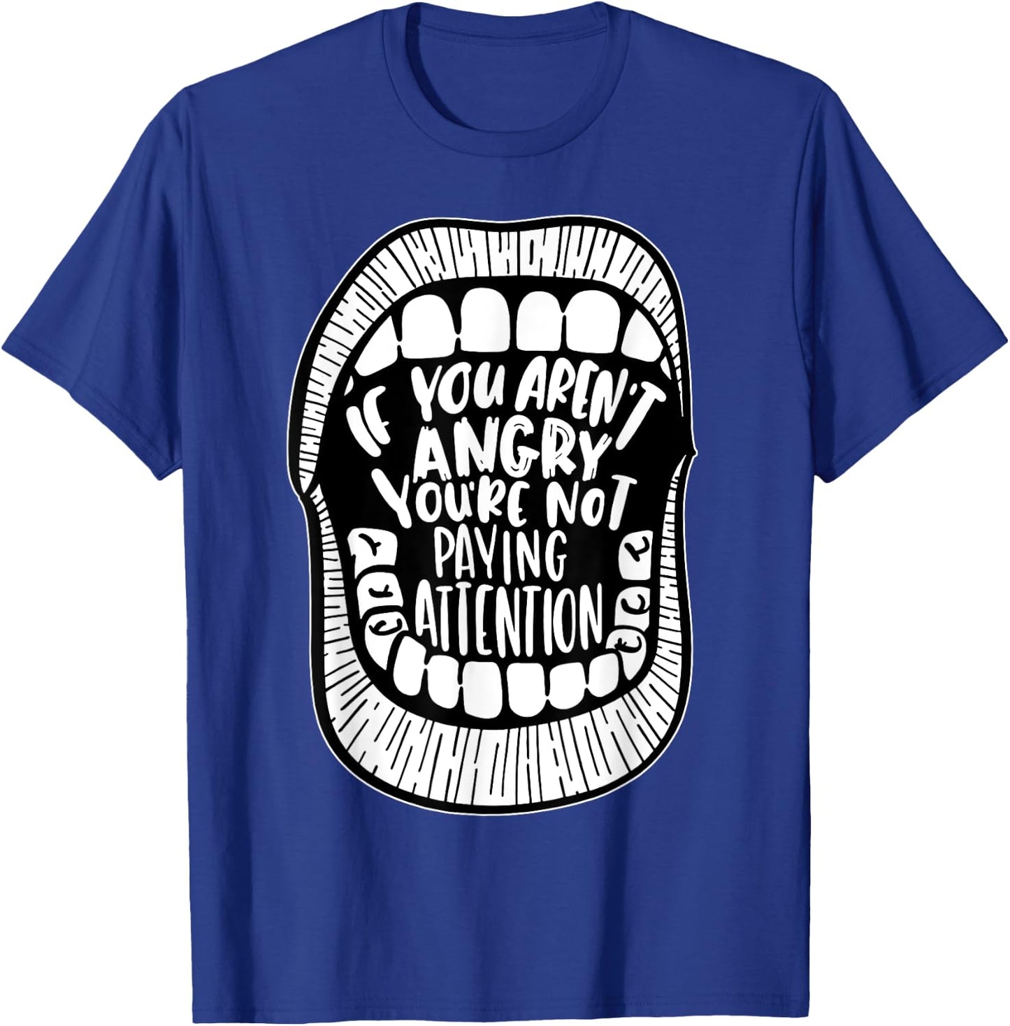 If You Aren't Angry You're Not Paying Attention T-Shirt - T-Shirt | Royal