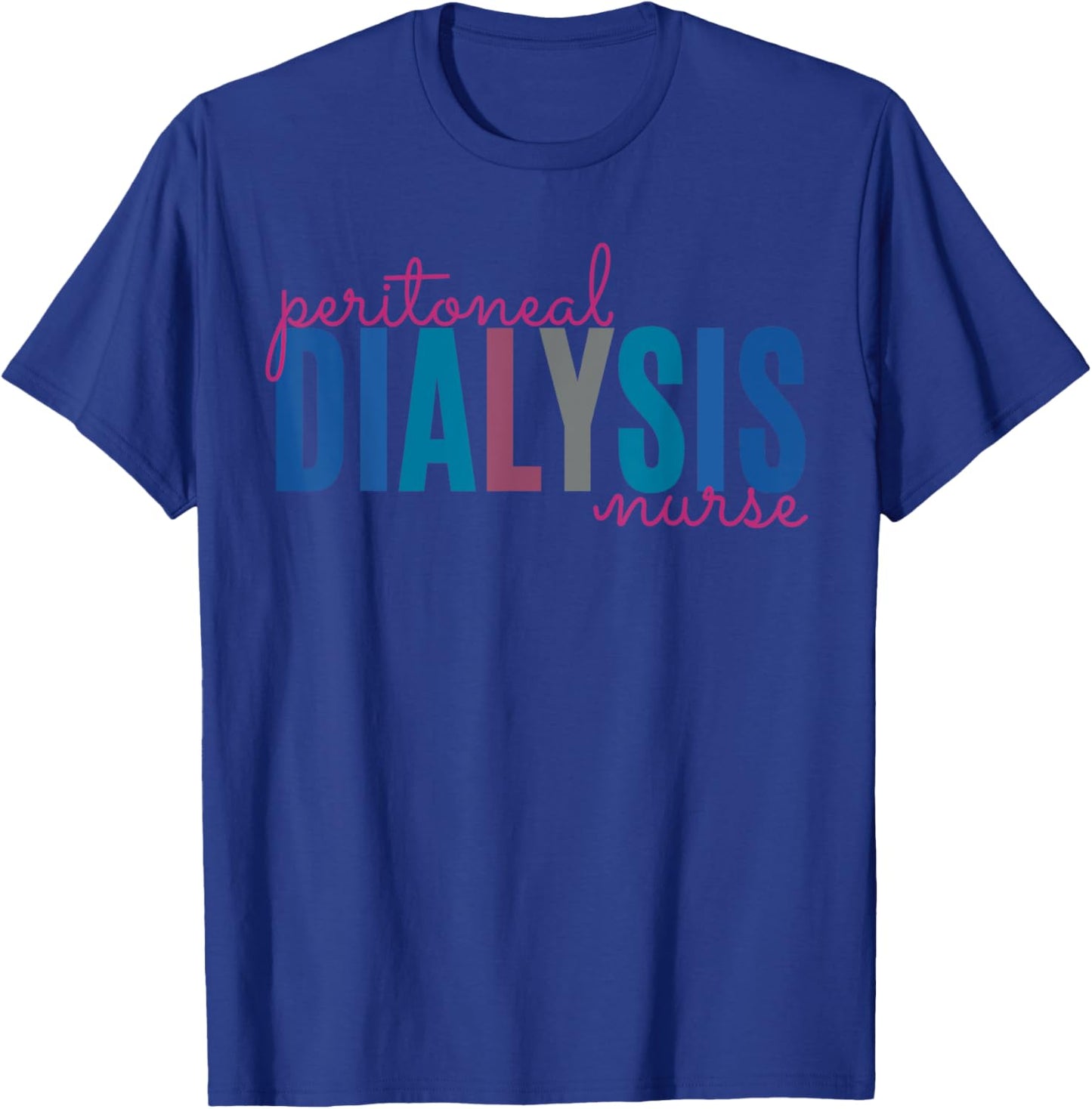 Peritoneal Dialysis Nurse Kidney Disease Funny Nursing T-Shirt - T-Shirt | Royal