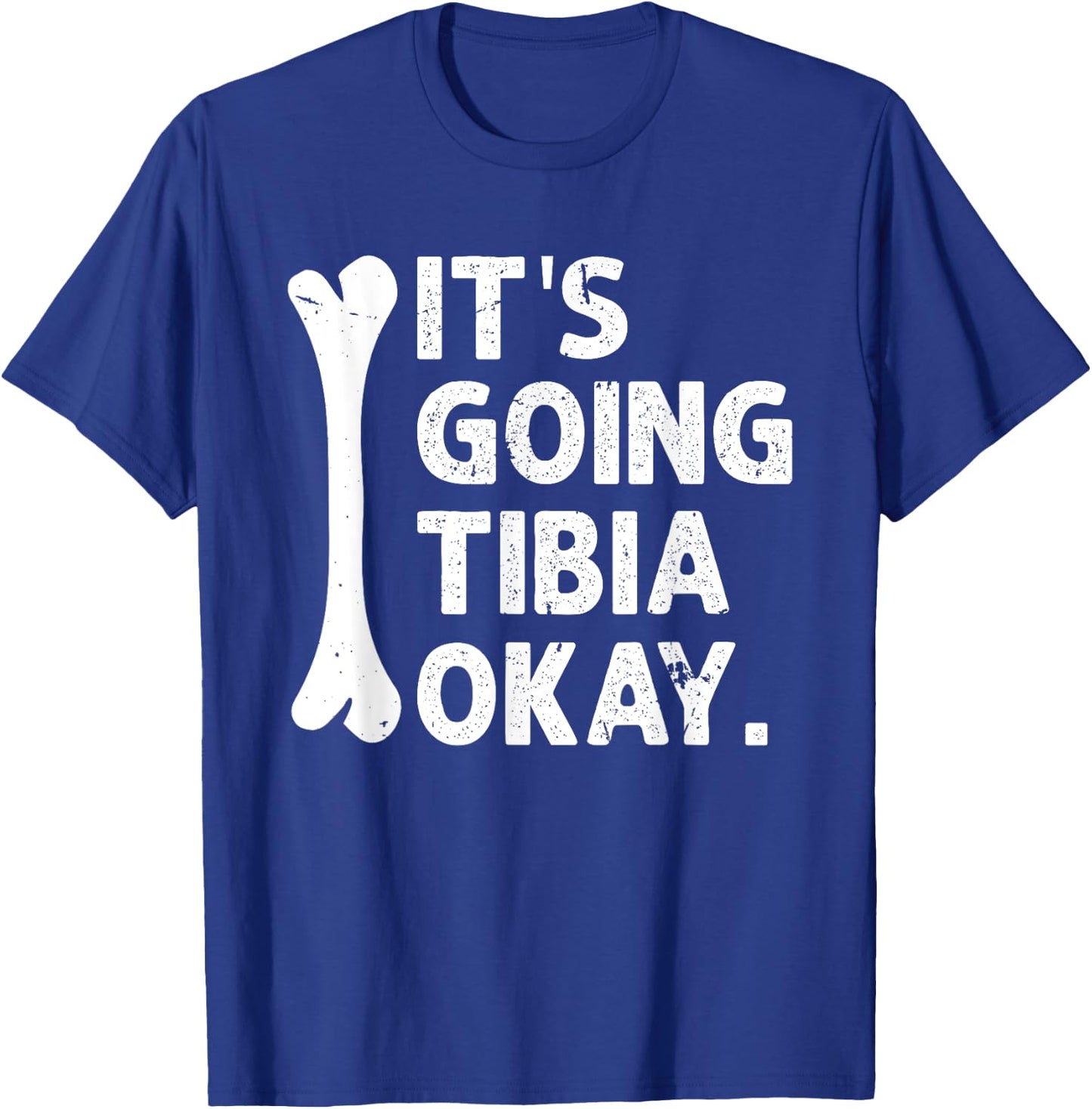 It's Going Tibia Okay Funny Anatomy Pun Medicine Joke T-Shirt - T-Shirt | Royal