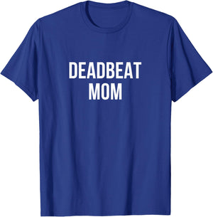 Deadbeat Mom T-Shirt - T-Shirt | Royal
