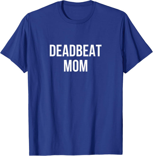 Deadbeat Mom T-Shirt - T-Shirt | Royal
