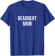 Deadbeat Mom T-Shirt - T-Shirt | Royal